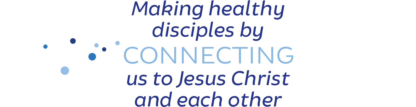 Connecting us to Jesus Christ and each other.